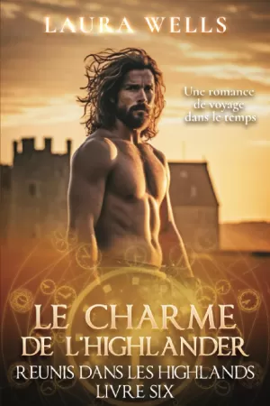 Laura Wells – Réunis dans les Highlands, Tome 6 : Le Charme de l'highlander